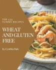 Top 123 Yummy Wheat and Gluten Free Recipes: Explore Yummy Wheat and Gluten Free Cookbook NOW! Cover Image