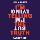 I'm Telling the Truth, But I'm Lying Lib/E: Essays By Bassey Ikpi (Read by) Cover Image