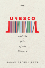 UNESCO and the Fate of the Literary (Post*45) By Sarah Brouillette Cover Image