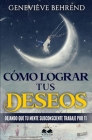 Como Lograr tus Deseos: Dejando que tu Mente Subconsciente Trabaje por Ti By Genevieve Behrend, Marcela Allen (Translator), Marcela Allen Cover Image