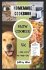 Slow Cooker Cookbook for Labrador Retrievers: 60 Homemade and Healthy Recipes for Your Furry Friend Cover Image