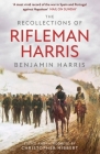 The Recollections of Rifleman Harris (MILITARY MEMOIRS) By Benjamin Randell Harris Cover Image