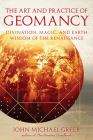 The Art and Practice of Geomancy: Divination, Magic, and Earth Wisdom of the Renaissance (Art & Practice Series) By John Michael Greer, Lon Milo DuQuette  (Foreword by) Cover Image
