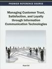 Managing Customer Trust, Satisfaction, and Loyalty through Information Communication Technologies By Riyad Eid (Editor) Cover Image