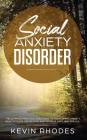 Social Anxiety Disorder: The Ultimate Practical Solutions To Overcoming Anxiety, Panic Attacks, Depression and Shyness once and for all Cover Image