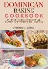 Dominican Baking Cookbook: Enjoyable Dominican Baking: Classic and Modern 300+ Recipes Cover Image