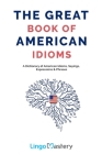 The Great Book of American Idioms: A Dictionary of American Idioms, Sayings, Expressions & Phrases Cover Image