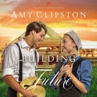 Building a Future By Amy Clipston, Lauren Berst (Read by) Cover Image