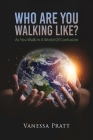 Who Are You Walking Like? As You Walk in a World of Confusion By Vanessa Pratt Cover Image