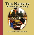 The Nativity According to Mommy By Carole Lisa Lynn Gilbert Cover Image