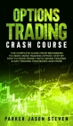 Options Trading Crash Course: The Complete Guide From Beginners to Hero Using Trading Option. Step by Step to Make Money With Swing Trading & Day Tr By Jason Steven Parker Cover Image