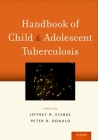 Handbook of Child and Adolescent Tuberculosis By Jeffrey R. Starke (Editor), Peter R. Donald (Editor) Cover Image