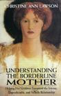 Understanding the Borderline Mother: Helping Her Children Transcend the Intense, Unpredictable, and Volatile Relationship Cover Image