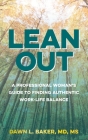Lean Out: A Professional Woman's Guide to Finding Authentic Work-Life Balance By Dawn L. Baker Cover Image