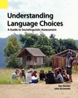 Understanding Language Choices: A Guide to Sociolinguistic Assessment By Ken Decker, John Grummitt Cover Image