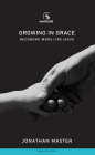 Growing in Grace: Becoming More Like Jesus By Jonathan Master Cover Image