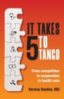 It Takes Five to Tango: From Competition to Cooperation in Health Care By Verena Voelter Cover Image