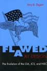 Flawed by Design: The Evolution of the Cia, Jcs, and Nsc By Amy Zegart Cover Image