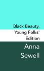 Black Beauty: Young Folks's Edition - Original and Unabridged By Anna Sewell Cover Image