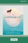 The Untethered Soul Guided Journal: Practices to Journey Beyond Yourself [Standard Large Print 16 Pt Edition] By Michael A. Singer Cover Image
