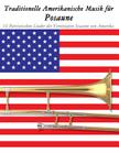 Traditionelle Amerikanische Musik für Posaune: 10 Patriotischen Lieder der Vereinigten Staaten von Amerika By Uncle Sam Cover Image