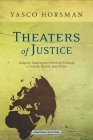 Theaters of Justice: Judging, Staging, and Working Through in Arendt, Brecht, and Delbo (Cultural Memory in the Present) By Yasco Horsman Cover Image