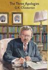 The Three Apologies of G.K. Chesterton: Heretics, Orthodoxy & The Everlasting Man By G. K. Chesterton Cover Image