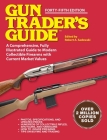 Gun Trader's Guide - Forty-Fifth Edition: A Comprehensive, Fully Illustrated Guide to Modern Collectible Firearms with Market Values By Robert A. Sadowski Cover Image