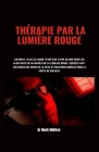 Thérapie Par La Lumière Rouge: Libérer l'éclat: Le guide étape par étape ultime pour les débutants en thérapie par la lumière rouge - Secrets anti-âg Cover Image