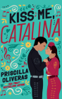 Kiss Me, Catalina By Priscilla Oliveras, Karla Serrato (Read by) Cover Image