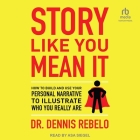 Story Like You Mean It: How to Build and Use Your Personal Narrative to Illustrate Who You Really Are Cover Image