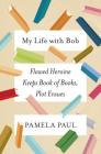 My Life with Bob: Flawed Heroine Keeps Book of Books, Plot Ensues Cover Image
