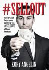 #sellout: How a Great Experience Can Help You #SELLOUT of Your Product By Kory Angelin Cover Image