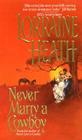 Never Marry a Cowboy (Rogues in Texas #3) By Lorraine Heath Cover Image