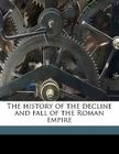 The History of the Decline and Fall of the Roman Empire Volume 1 By Edward Gibbon Cover Image