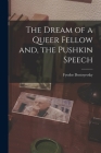 The Dream of a Queer Fellow and, the Pushkin Speech By Fyodor 1821-1881 Dostoyevsky Cover Image