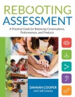 Rebooting Assessment: A Practical Guide for Balancing Conversations, Performances, and Products (How to Establish Performance-Based, Balance By Damian Cooper, Jeff Catania Cover Image