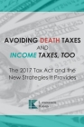 Avoiding Death Taxes and Income Taxes, Too: The 2017 Tax Act and the New Strategies It Provides By Raymond E. Saunders, Joseph a. Zarlengo, David L. Reich Cover Image
