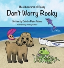 The Adventures of Rocky Don't Worry Rocky By Deirdre Palm Adams Cover Image