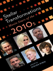 Stellar Transformations: Movie Stars of the 2010s (Star Decades: American Culture/American Cinema) Cover Image
