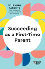 Succeeding as a First-Time Parent (HBR Working Parents Series) By Harvard Business Review, Daisy Dowling, Eve Rodsky Cover Image