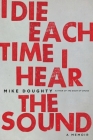 I Die Each Time I Hear the Sound: A Memoir Cover Image