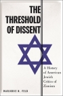 The Threshold of Dissent: A History of American Jewish Critics of Zionism By Marjorie Feld Cover Image