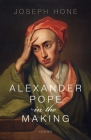 Alexander Pope in the Making By Joseph Hone Cover Image