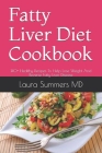 Fatty Liver Diet Cookbook: 140+ Healthy Recipes To Help Lose Weight And Reverse Fatty Liver Disease Cover Image