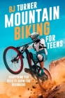 Mountain Biking For Teens: Everything You Need to Know for Beginners By Bj Turner Cover Image