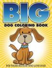 Big Dog Coloring Book: For Those Big Kids Who Love Dogs By Bowe Packer Cover Image
