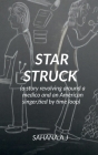 Star Struck: a story revolving around a medico and an American singer, tied in a knot of time loop By Sahana A. J Cover Image