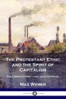 The Protestant Ethic and the Spirit of Capitalism: The Complete Text - Inclusive of Notes By Max Weber, Talcott Parsons (Translator) Cover Image