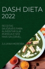 Dash Dieta 2022: Receitas Saudáveis Para Aumentar Sua Energia E Ser Mais Saudável By Juliana Moreira Cover Image
